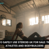 HOW TO SAFELY USE STEROID UK FOR SALE